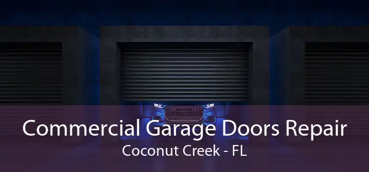 Commercial Garage Doors Repair Coconut Creek - FL