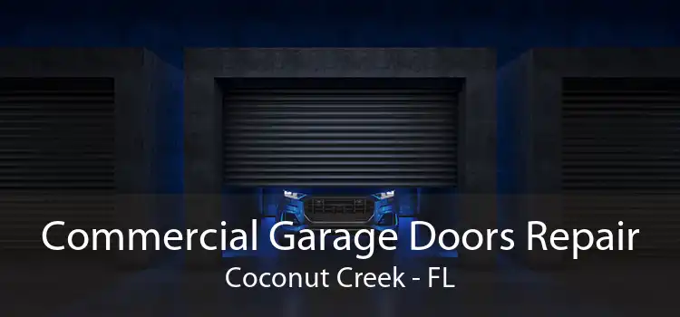 Commercial Garage Doors Repair Coconut Creek - FL