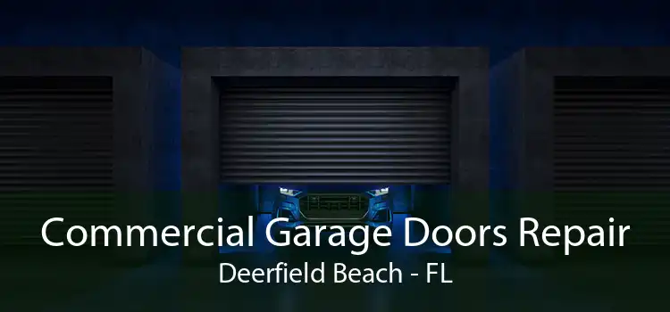 Commercial Garage Doors Repair Deerfield Beach - FL