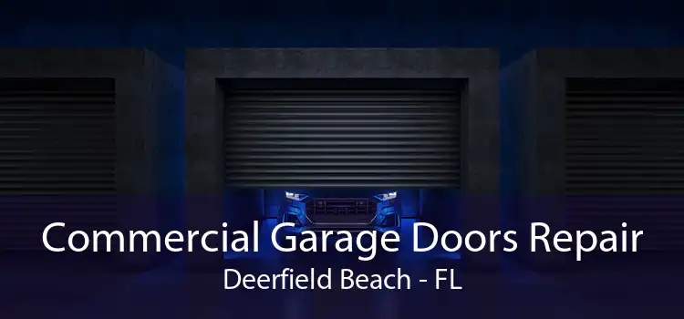 Commercial Garage Doors Repair Deerfield Beach - FL