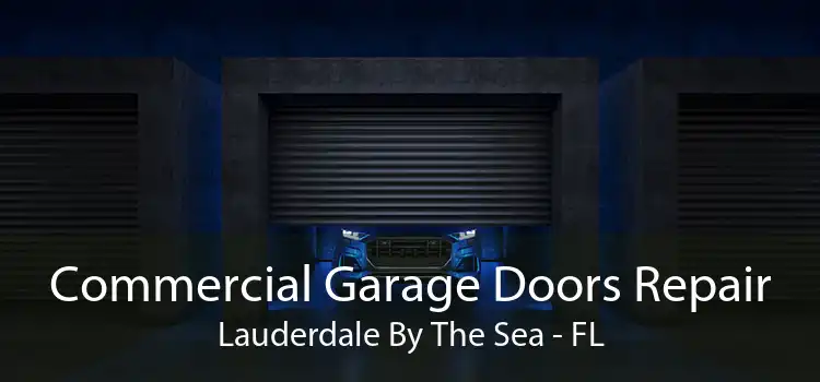 Commercial Garage Doors Repair Lauderdale By The Sea - FL