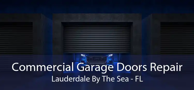 Commercial Garage Doors Repair Lauderdale By The Sea - FL