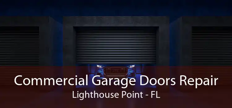 Commercial Garage Doors Repair Lighthouse Point - FL