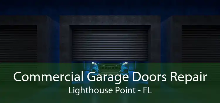 Commercial Garage Doors Repair Lighthouse Point - FL