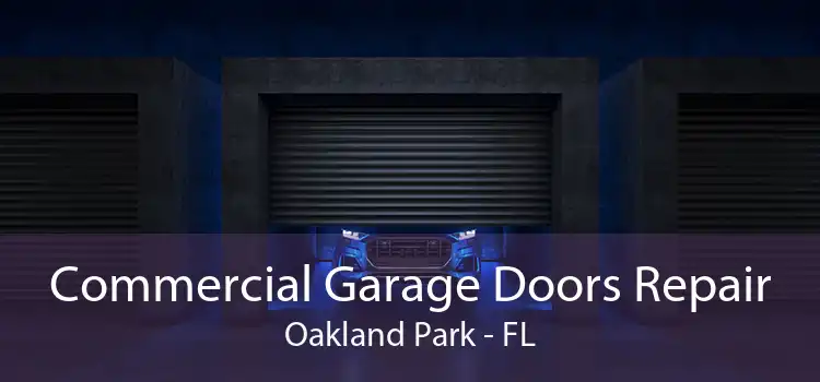 Commercial Garage Doors Repair Oakland Park - FL