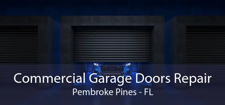 Commercial Garage Doors Repair Pembroke Pines - FL