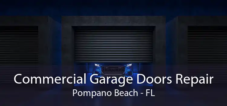 Commercial Garage Doors Repair Pompano Beach - FL