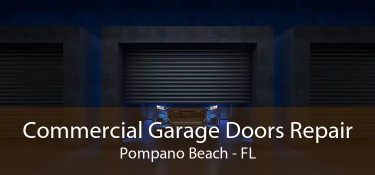 Commercial Garage Doors Repair Pompano Beach - FL