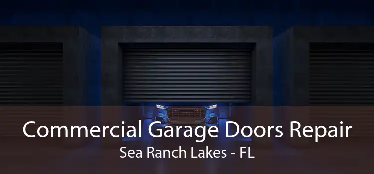 Commercial Garage Doors Repair Sea Ranch Lakes - FL