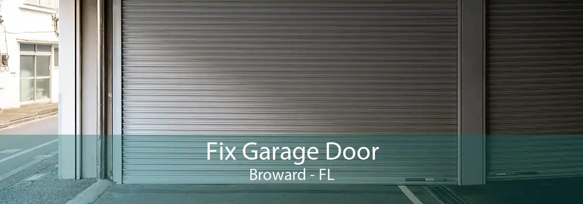 Fix Garage Door Broward - FL