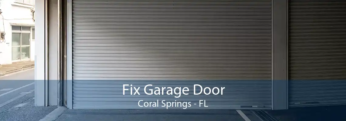 Fix Garage Door Coral Springs - FL