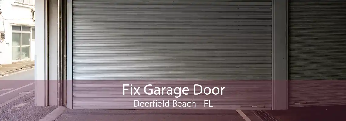 Fix Garage Door Deerfield Beach - FL