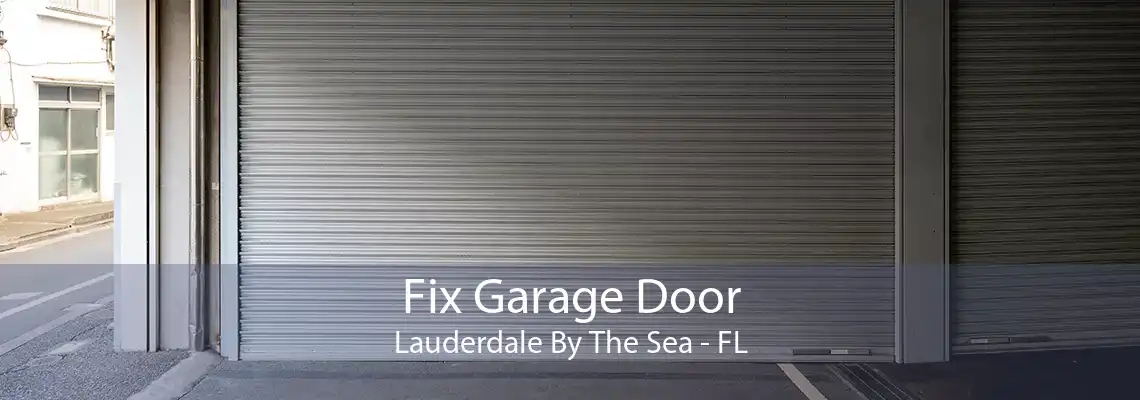 Fix Garage Door Lauderdale By The Sea - FL