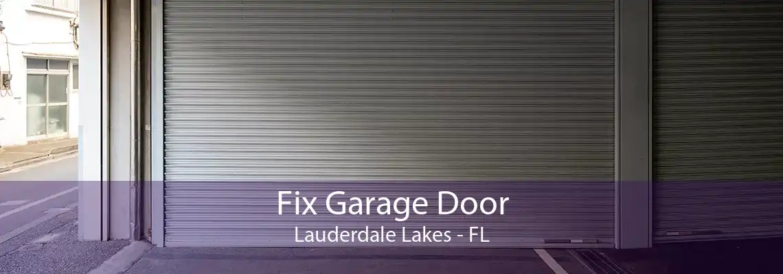 Fix Garage Door Lauderdale Lakes - FL