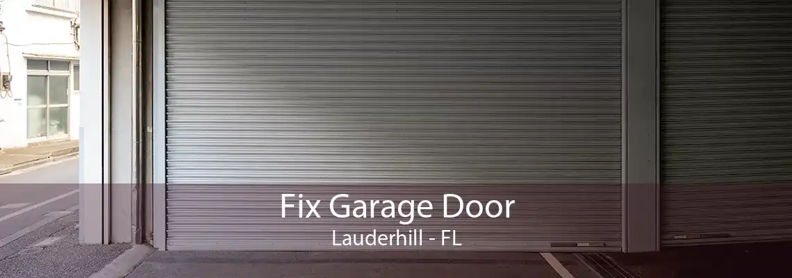 Fix Garage Door Lauderhill - FL