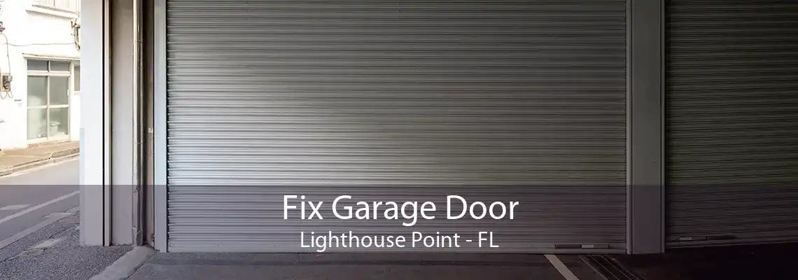 Fix Garage Door Lighthouse Point - FL