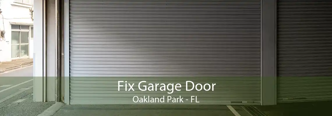 Fix Garage Door Oakland Park - FL