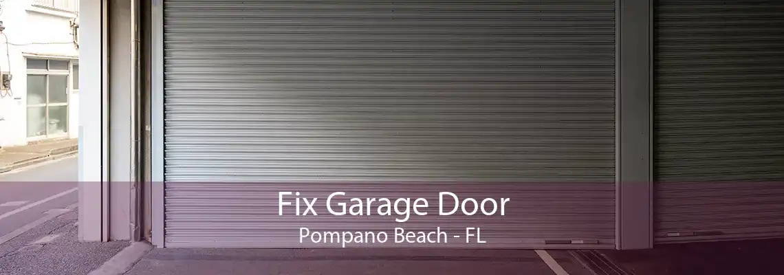Fix Garage Door Pompano Beach - FL