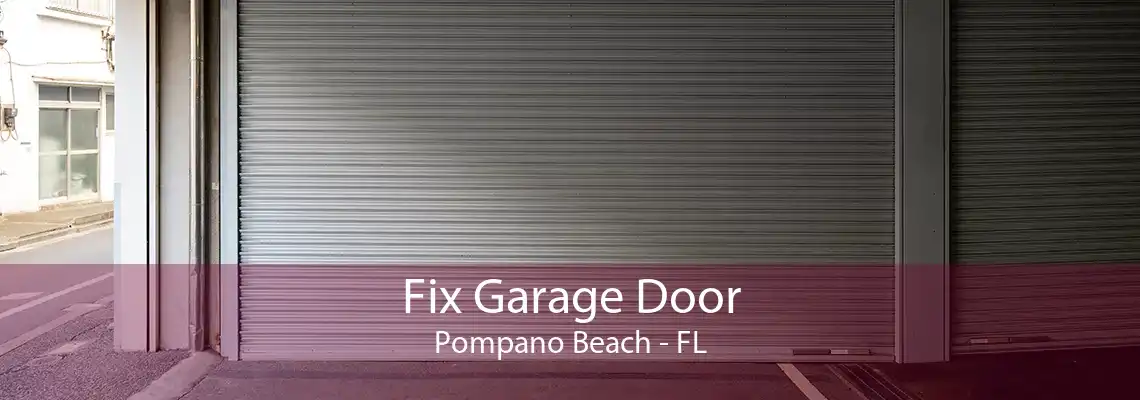 Fix Garage Door Pompano Beach - FL