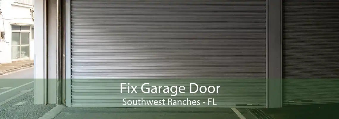 Fix Garage Door Southwest Ranches - FL