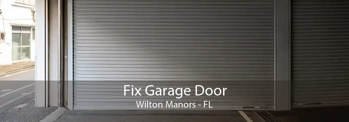 Fix Garage Door Wilton Manors - FL