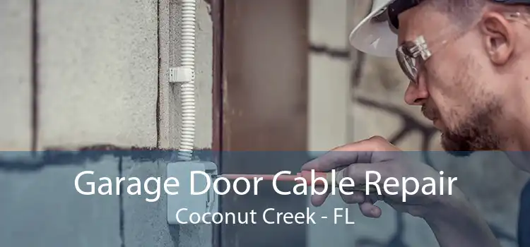Garage Door Cable Repair Coconut Creek - FL