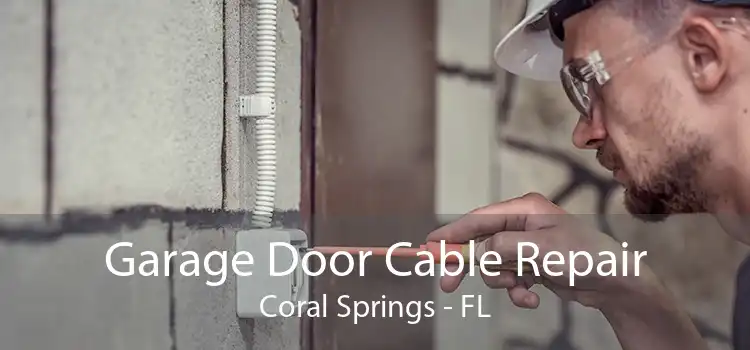 Garage Door Cable Repair Coral Springs - FL