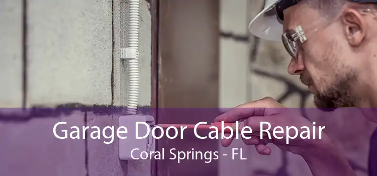 Garage Door Cable Repair Coral Springs - FL