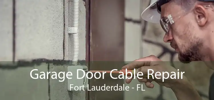 Garage Door Cable Repair Fort Lauderdale - FL