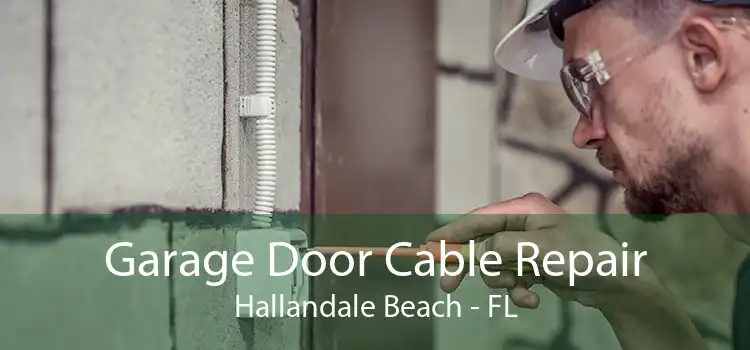 Garage Door Cable Repair Hallandale Beach - FL
