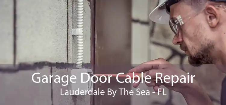 Garage Door Cable Repair Lauderdale By The Sea - FL
