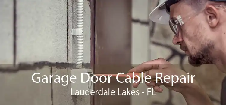 Garage Door Cable Repair Lauderdale Lakes - FL