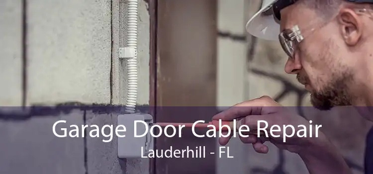 Garage Door Cable Repair Lauderhill - FL