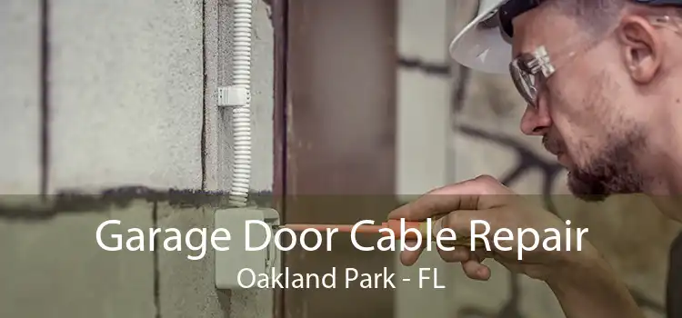 Garage Door Cable Repair Oakland Park - FL