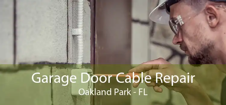 Garage Door Cable Repair Oakland Park - FL