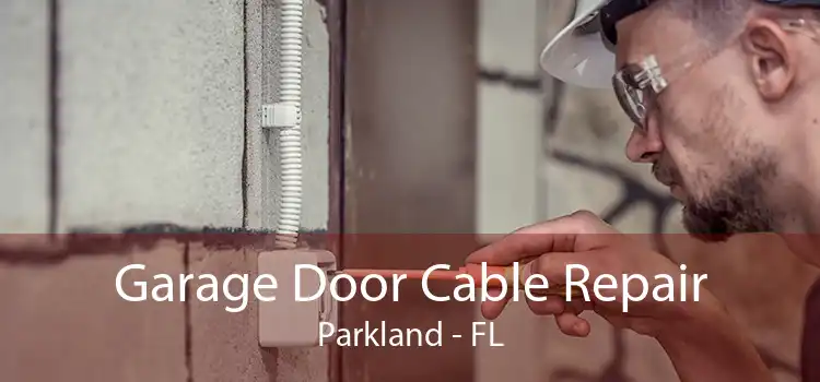 Garage Door Cable Repair Parkland - FL
