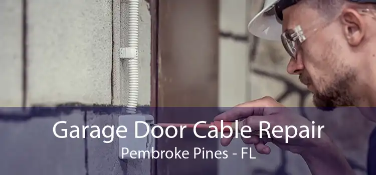 Garage Door Cable Repair Pembroke Pines - FL