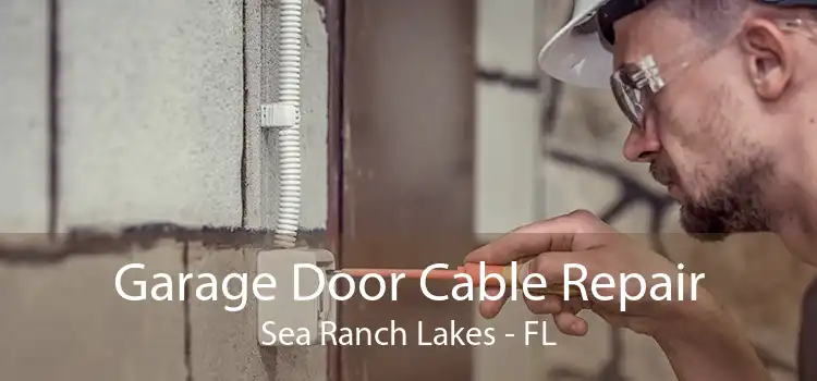 Garage Door Cable Repair Sea Ranch Lakes - FL