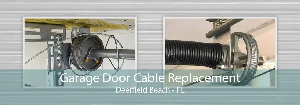 Garage Door Cable Replacement Deerfield Beach - FL