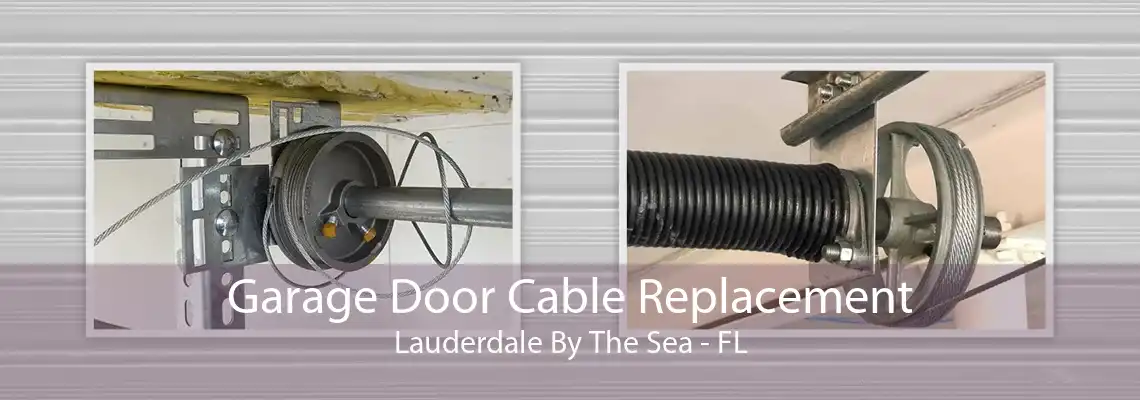 Garage Door Cable Replacement Lauderdale By The Sea - FL