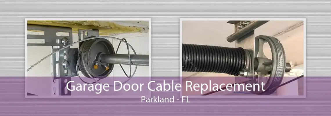 Garage Door Cable Replacement Parkland - FL