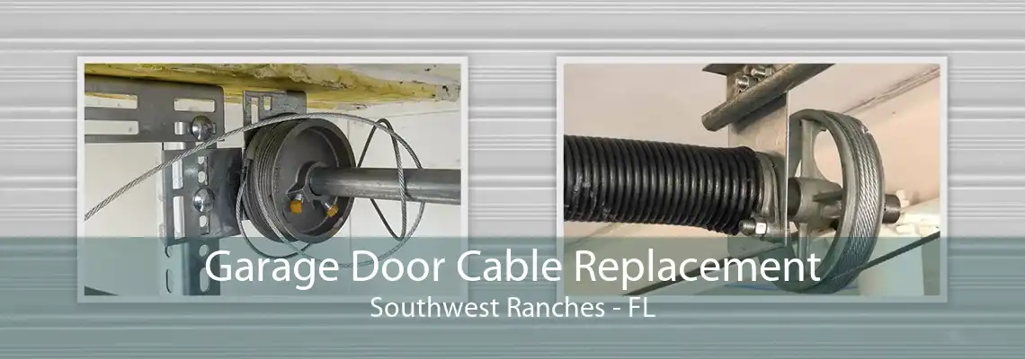 Garage Door Cable Replacement Southwest Ranches - FL