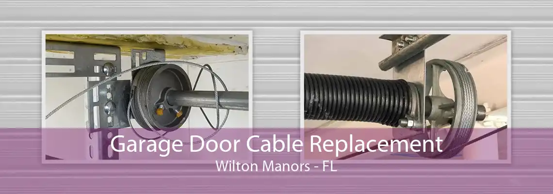 Garage Door Cable Replacement Wilton Manors - FL