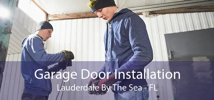 Garage Door Installation Lauderdale By The Sea - FL