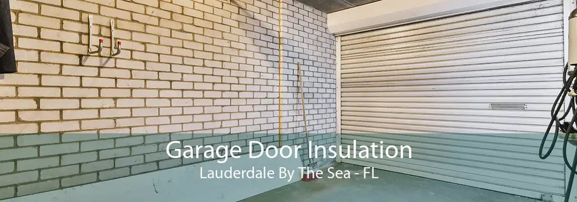 Garage Door Insulation Lauderdale By The Sea - FL