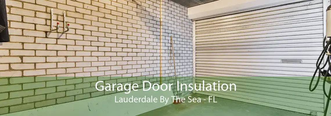 Garage Door Insulation Lauderdale By The Sea - FL