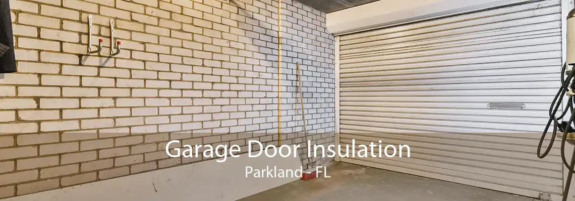 Garage Door Insulation Parkland - FL