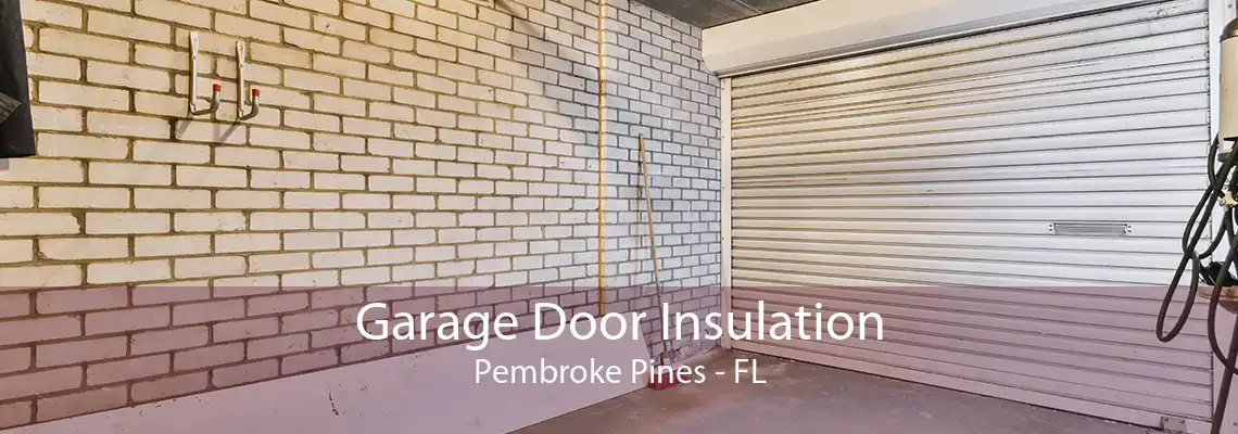 Garage Door Insulation Pembroke Pines - FL