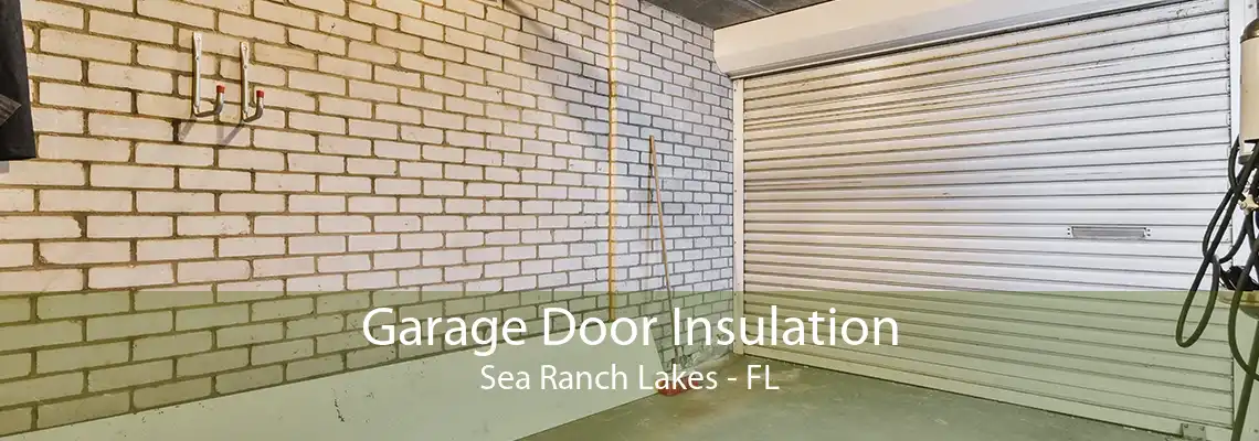 Garage Door Insulation Sea Ranch Lakes - FL