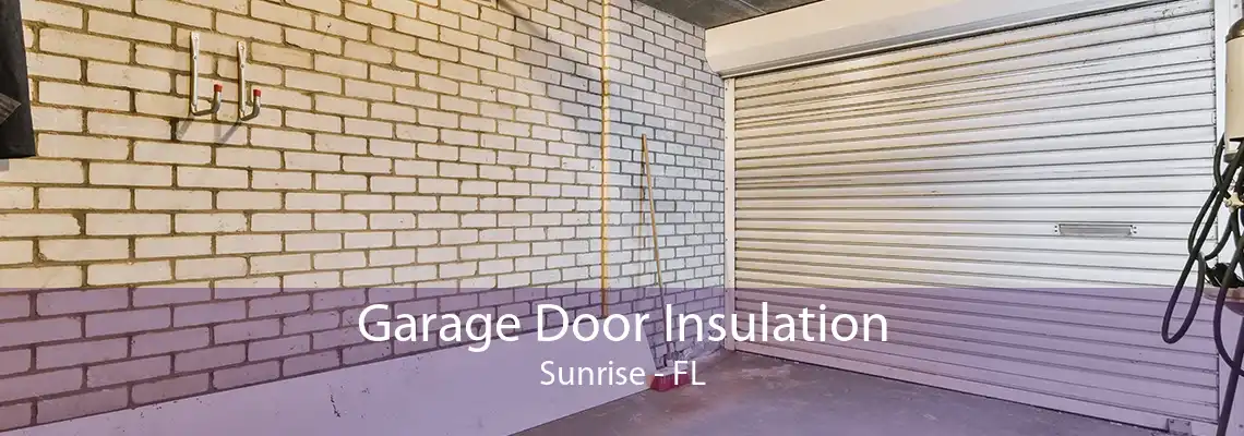 Garage Door Insulation Sunrise - FL